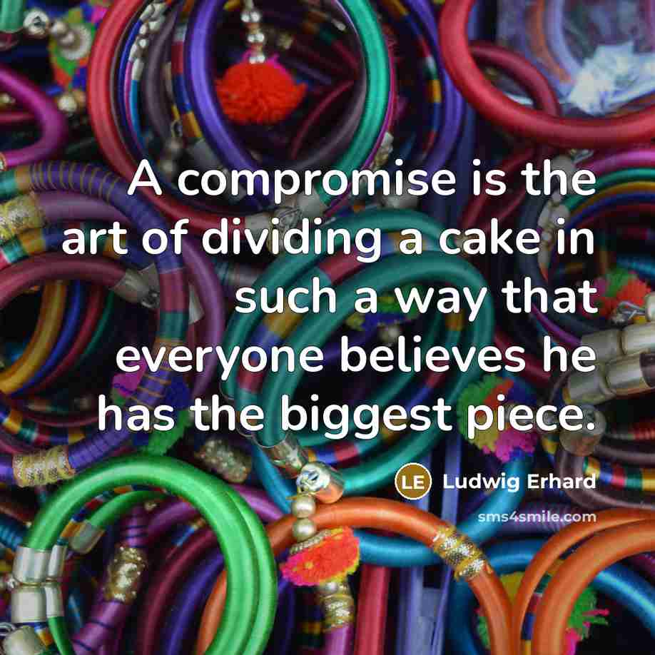 “A compromise is the art of dividing a cake in…” quote by Ludwig Erhard