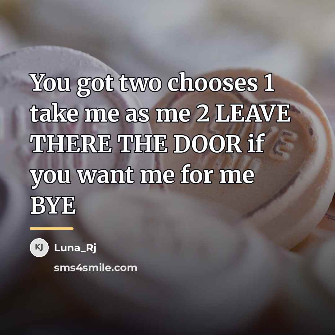 “You got two chooses 1 take me as me 2…” quote by Luna_Rj