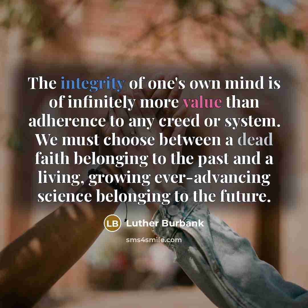 “The integrity of one's own mind is of infinitely more…” quote by Luther Burbank