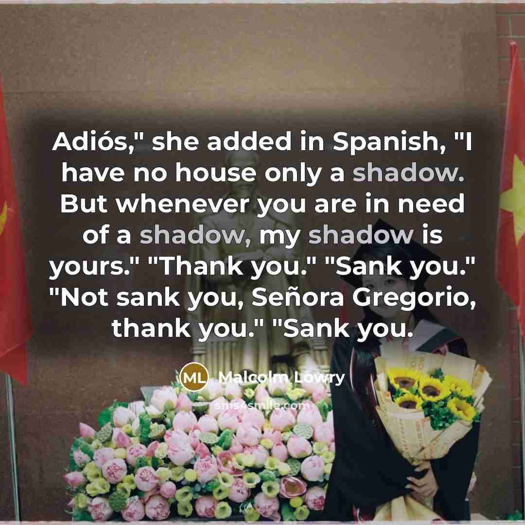 “Adiós," she added in Spanish, "I have no house only…” quote by Malcolm Lowry