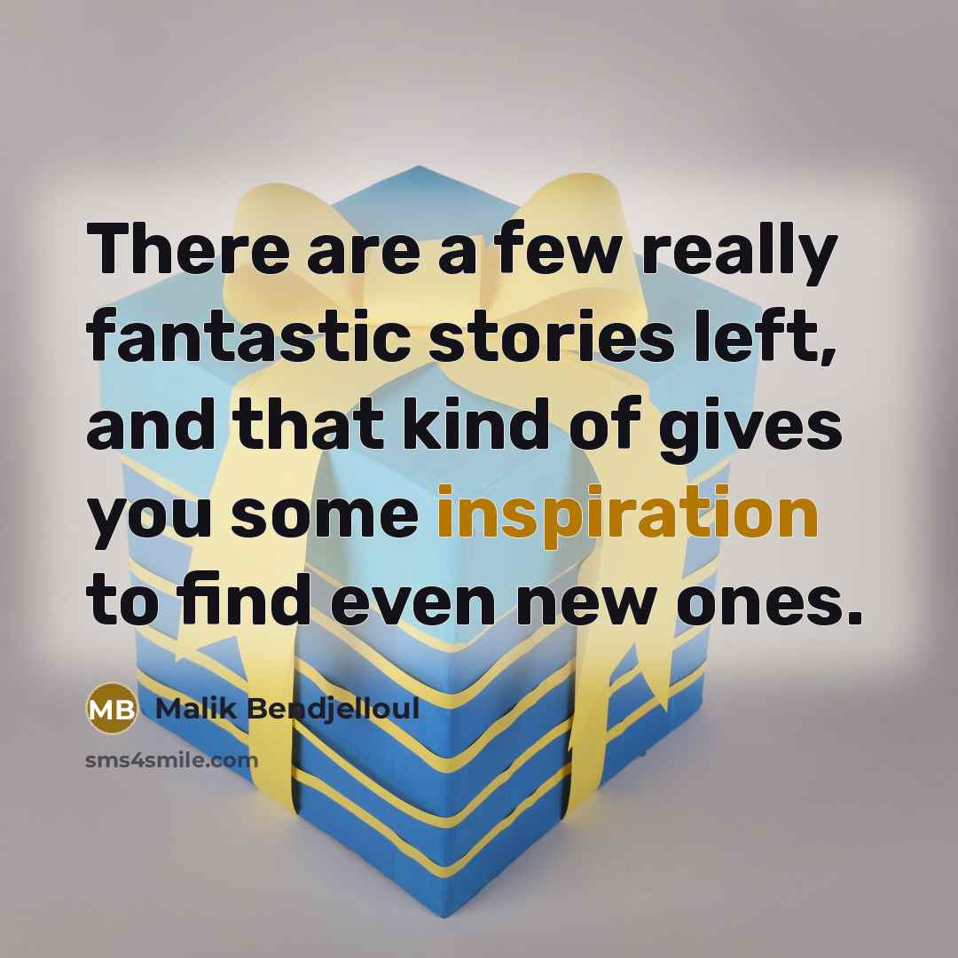 “There are a few really fantastic stories left, and that…” quote by Malik Bendjelloul