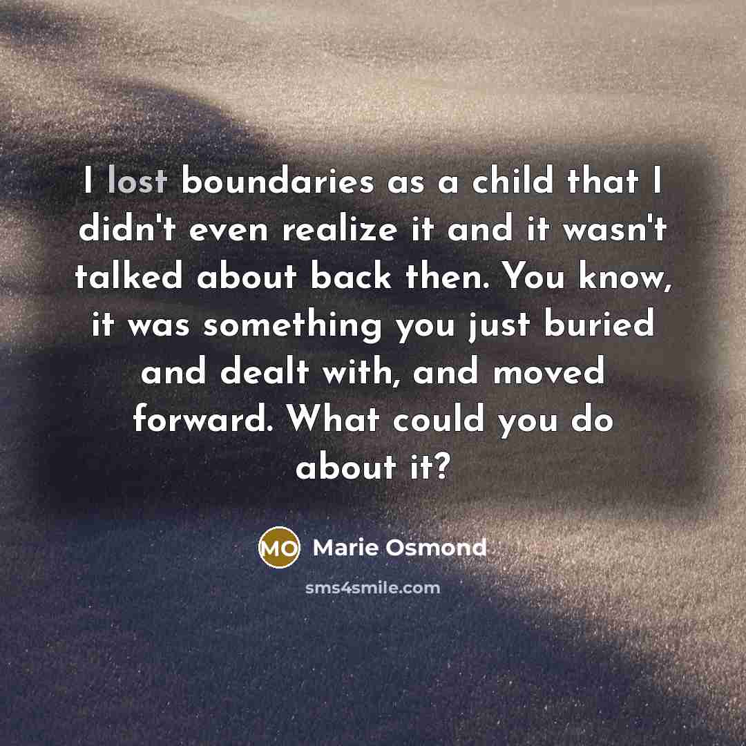 “I lost boundaries as a child that I didn't even…” quote by Marie Osmond