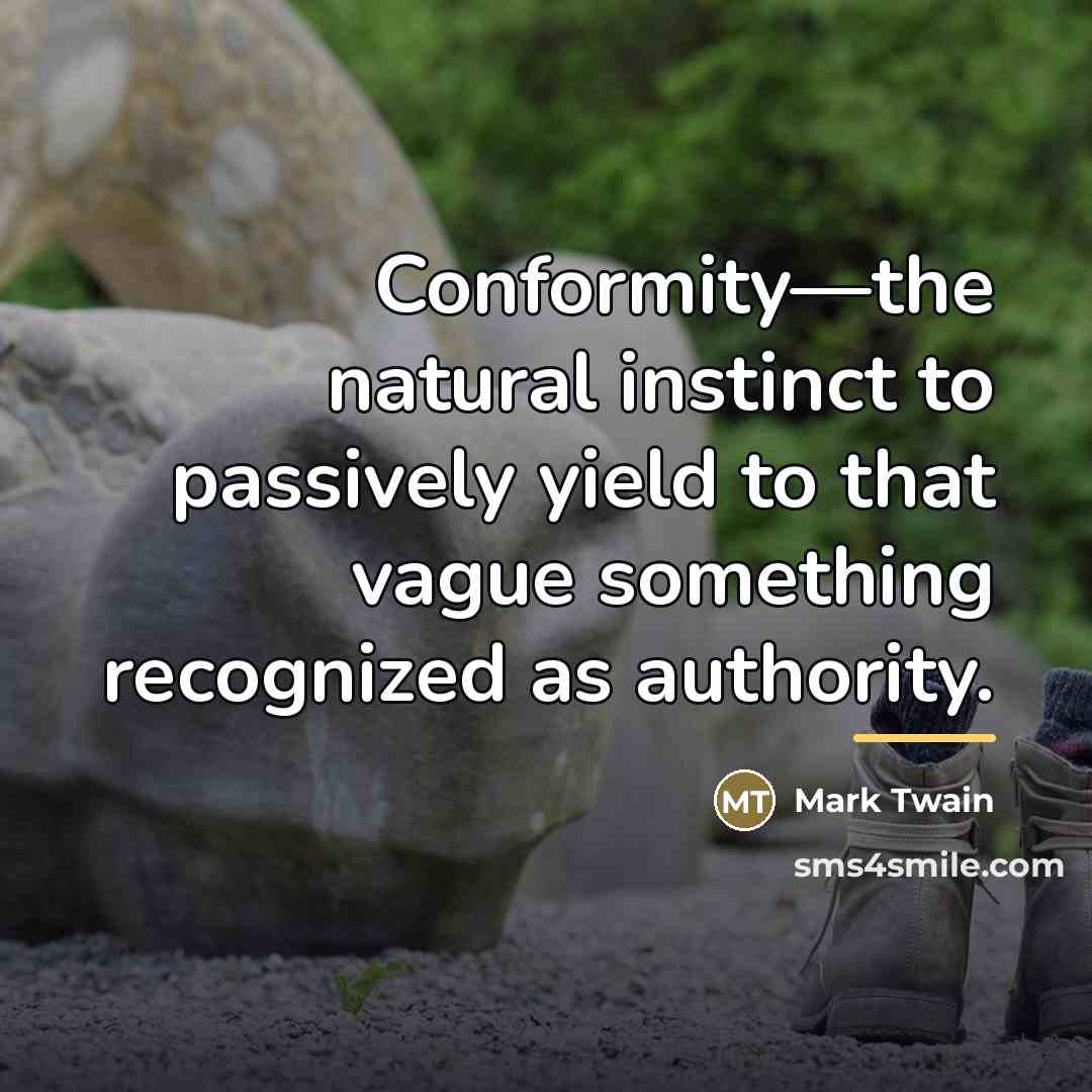 “Conformity—the natural instinct to passively yield to that vague something…” quote by Mark Twain