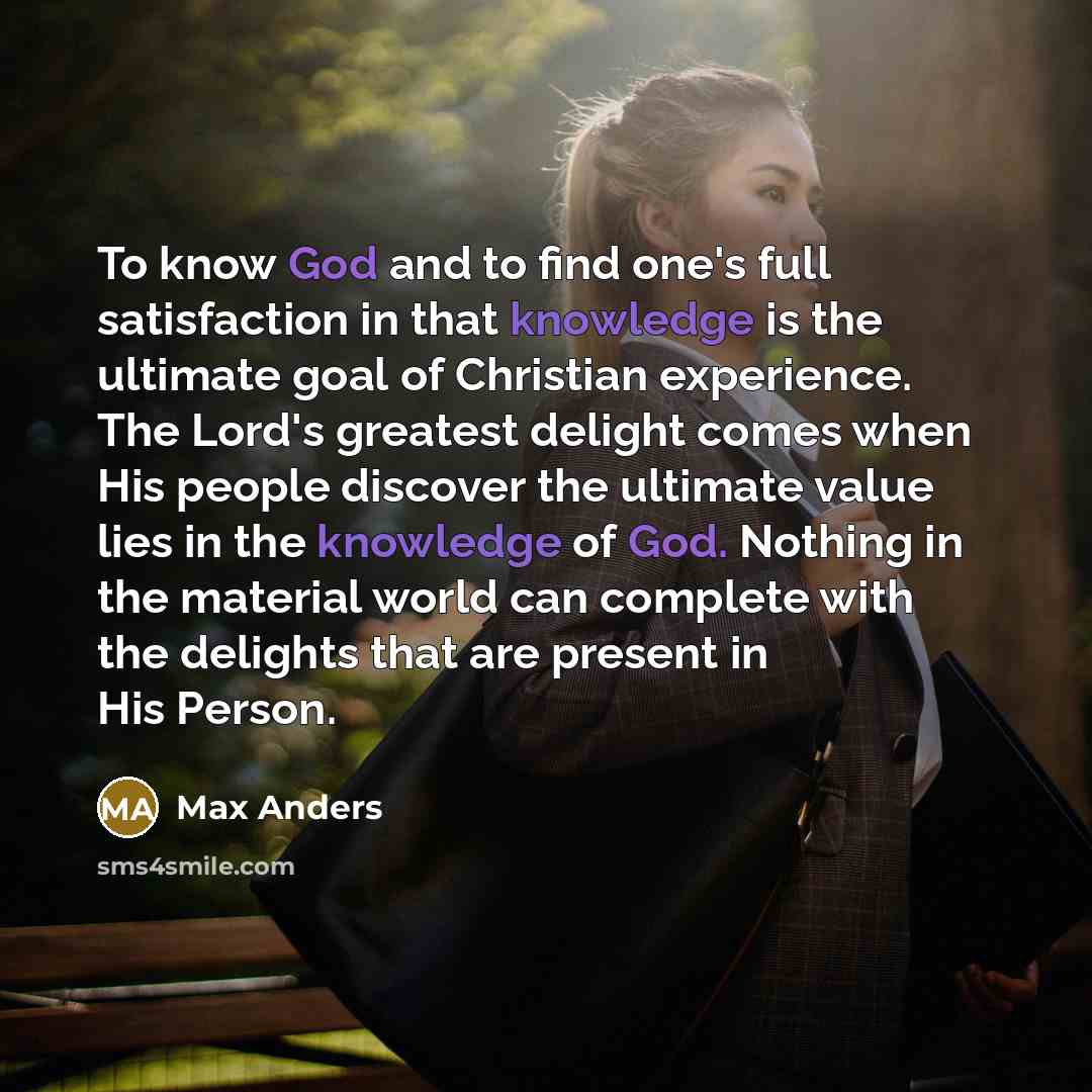 “To know God and to find one's full satisfaction in…” quote by Max Anders