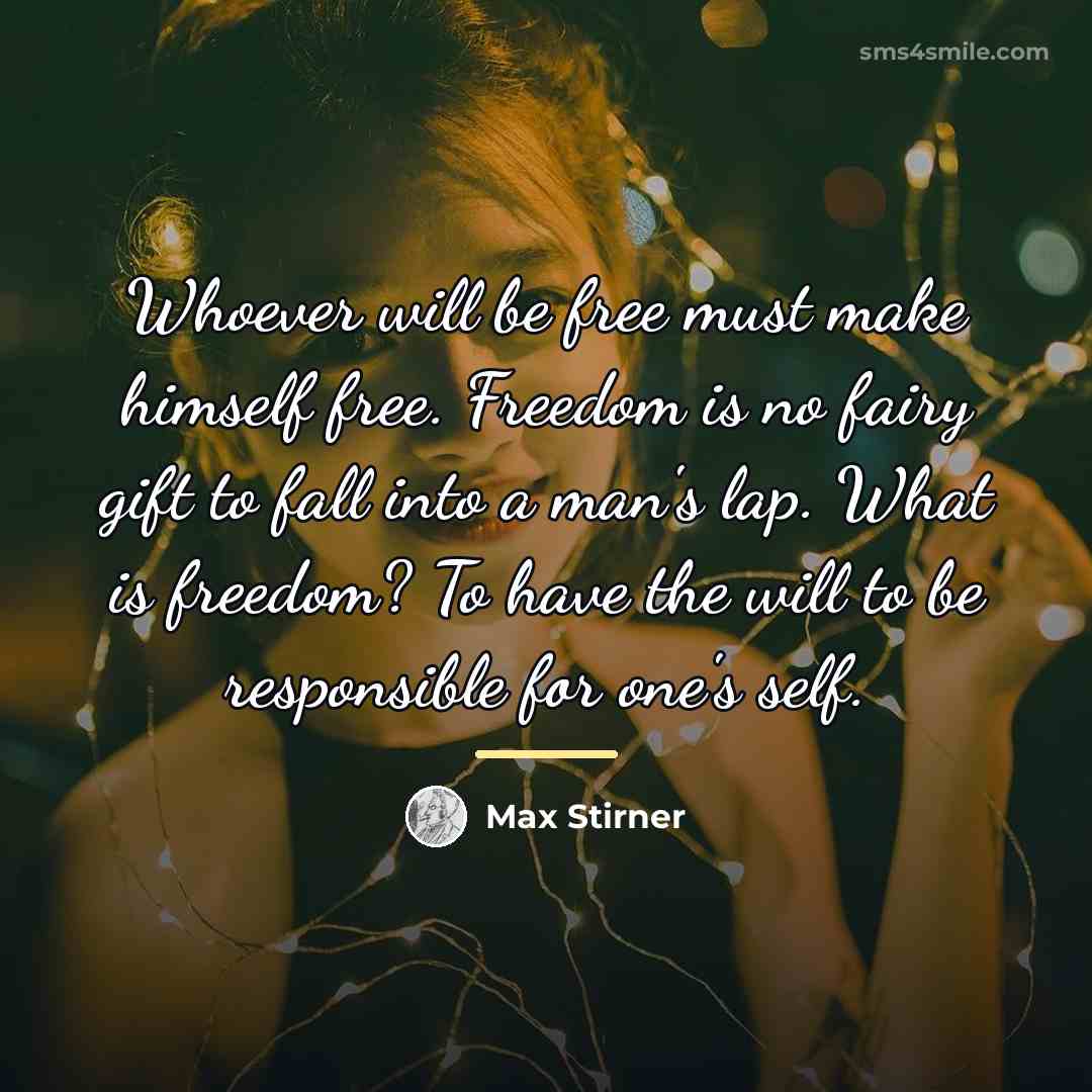 “Whoever will be free must make himself free. Freedom is…” quote by Max Stirner