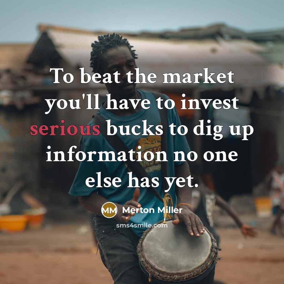 “To beat the market you'll have to invest serious bucks…” quote by Merton Miller