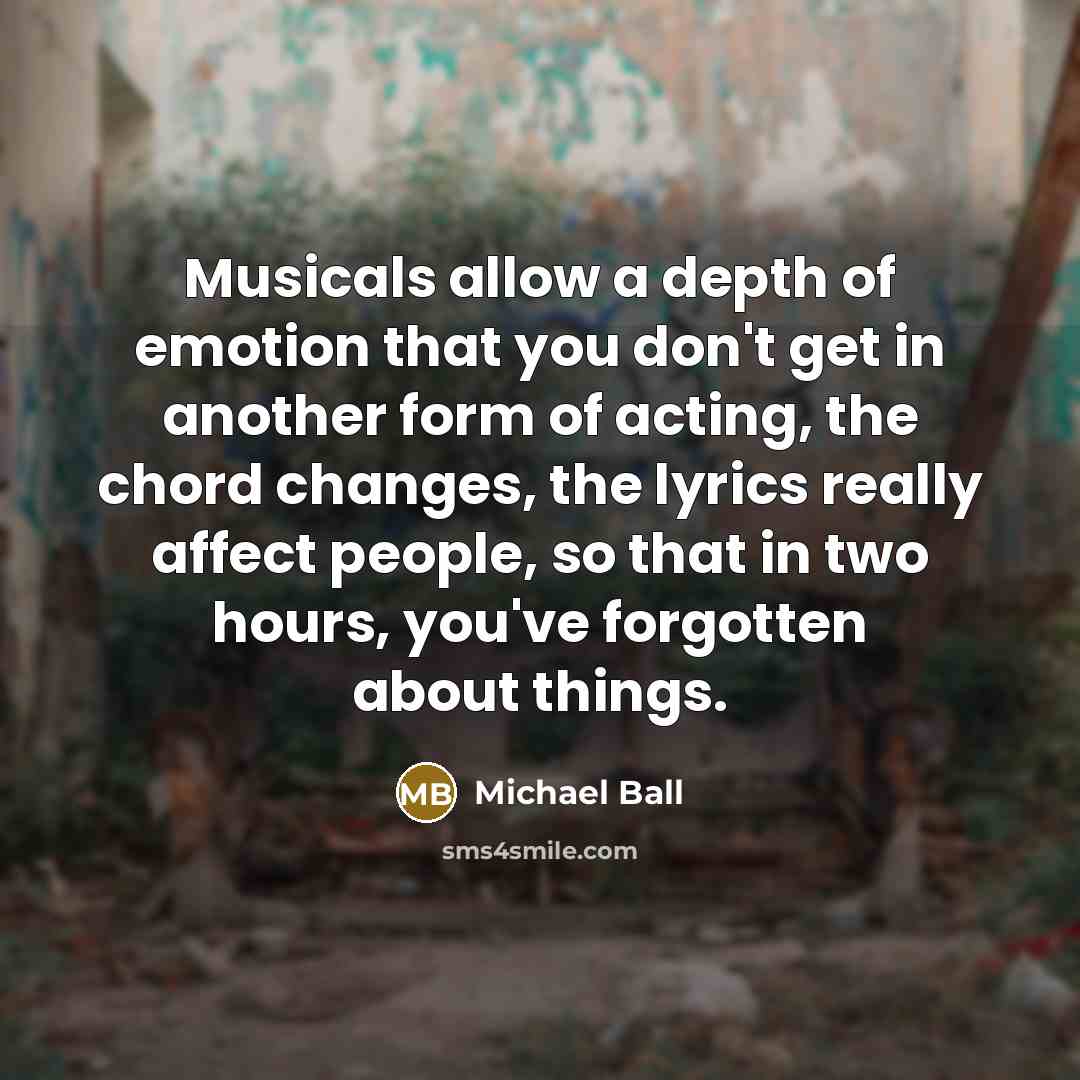 “Musicals allow a depth of emotion that you don't get…” quote by Michael Ball