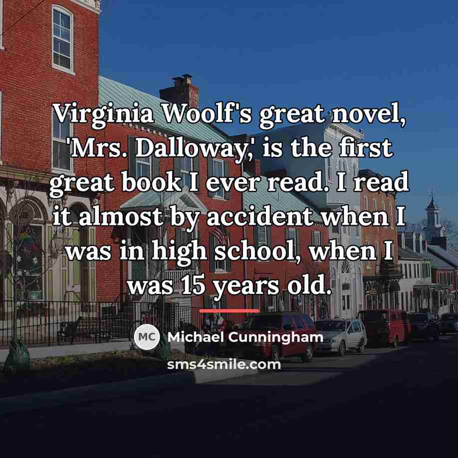 “Virginia Woolf's great novel, 'Mrs. Dalloway,' is the first great…” quote by Michael Cunningham
