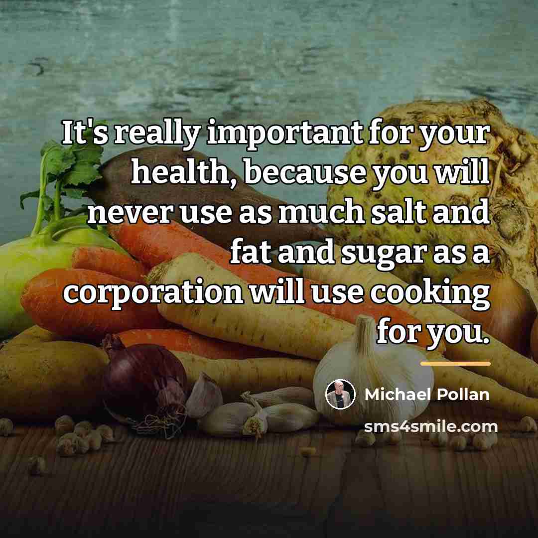 “It's really important for your health, because you will never…” quote by Michael Pollan