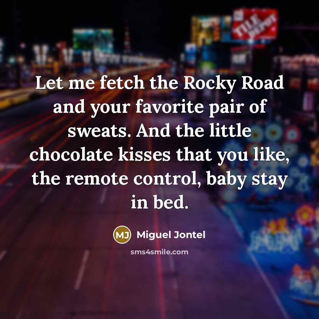 “Let me fetch the Rocky Road and your favorite pair…” quote by Miguel Jontel