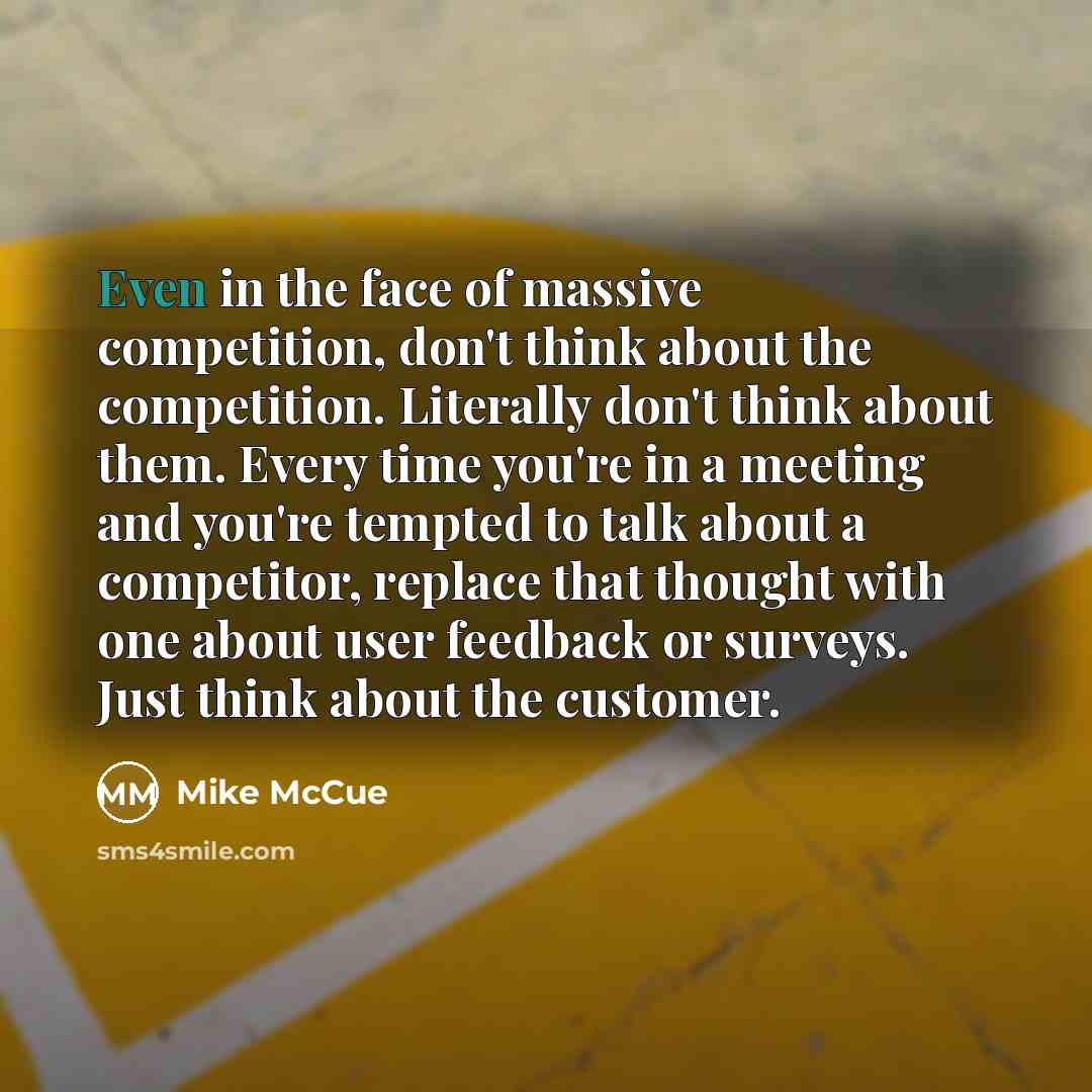 “Even in the face of massive competition, don't think about…” quote by Mike McCue