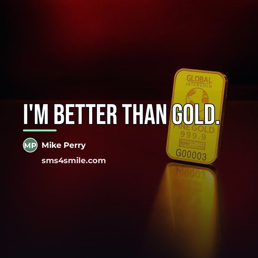“I'm better than gold.…” quote by Mike Perry