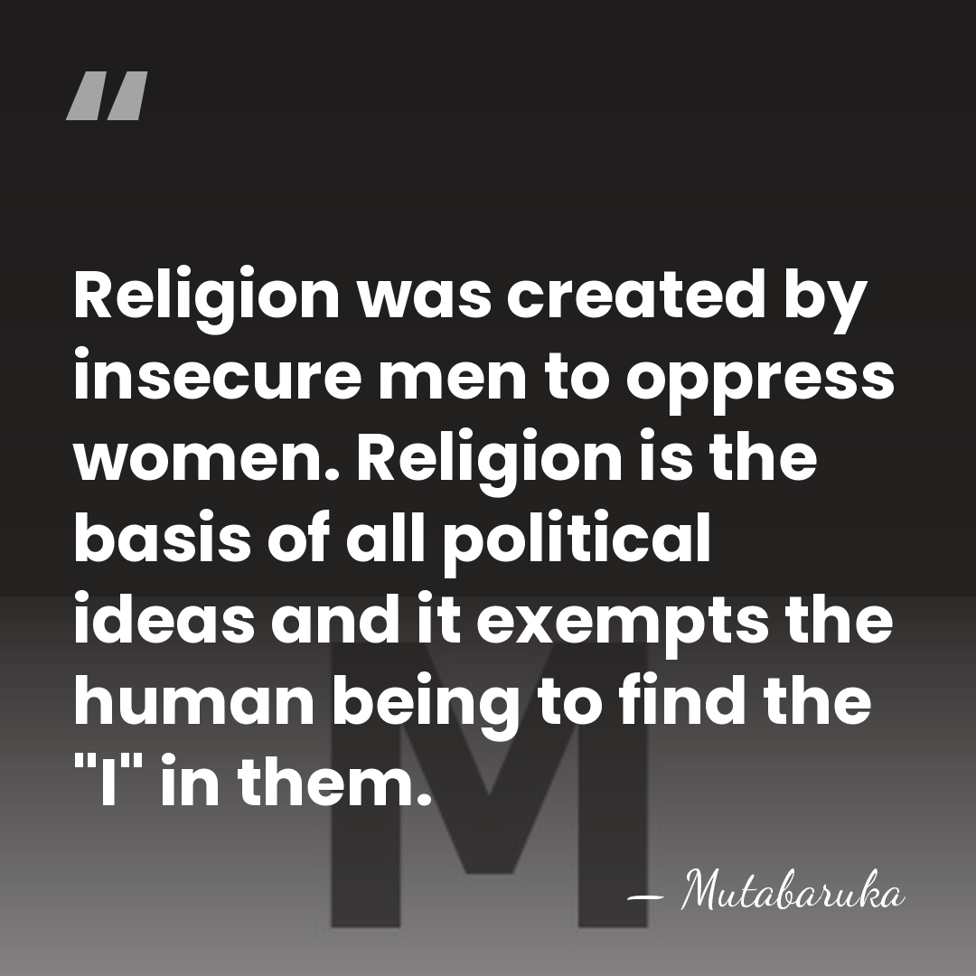 Religion was created by insecure men to oppress women. Religion is the&hellip; - Mutabaruka