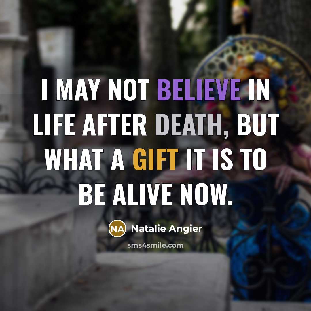 “I may not believe in life after death, but what…” quote by Natalie Angier