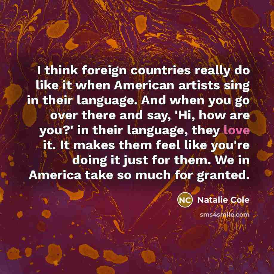“I think foreign countries really do like it when American…” quote by Natalie Cole