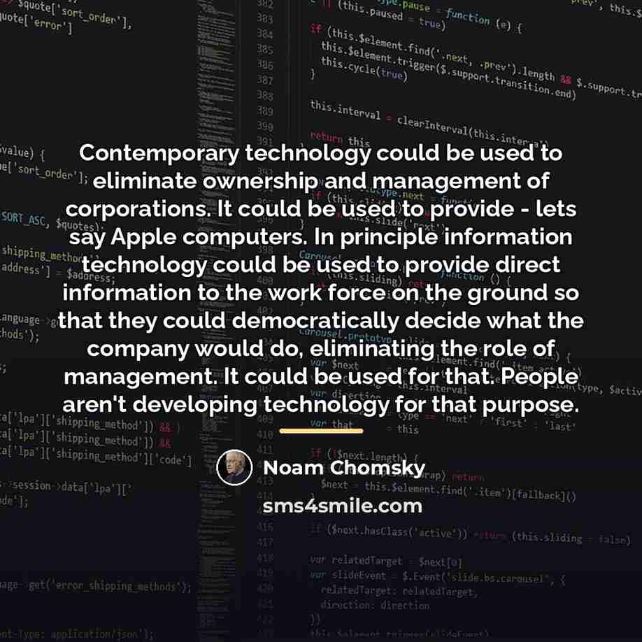 “Contemporary technology could be used to eliminate ownership and management…” quote by Noam Chomsky