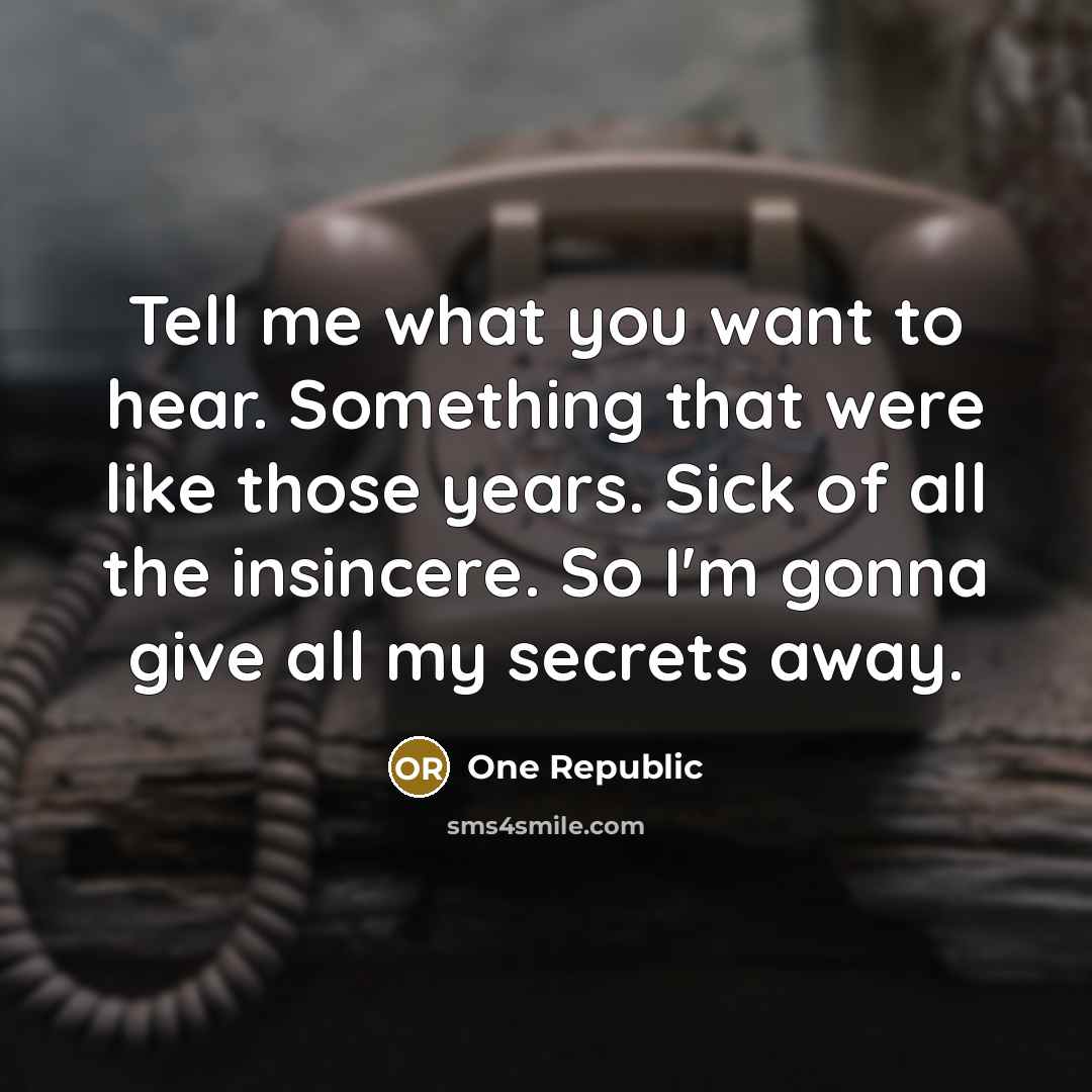 “Tell me what you want to hear. Something that were…” quote by One Republic