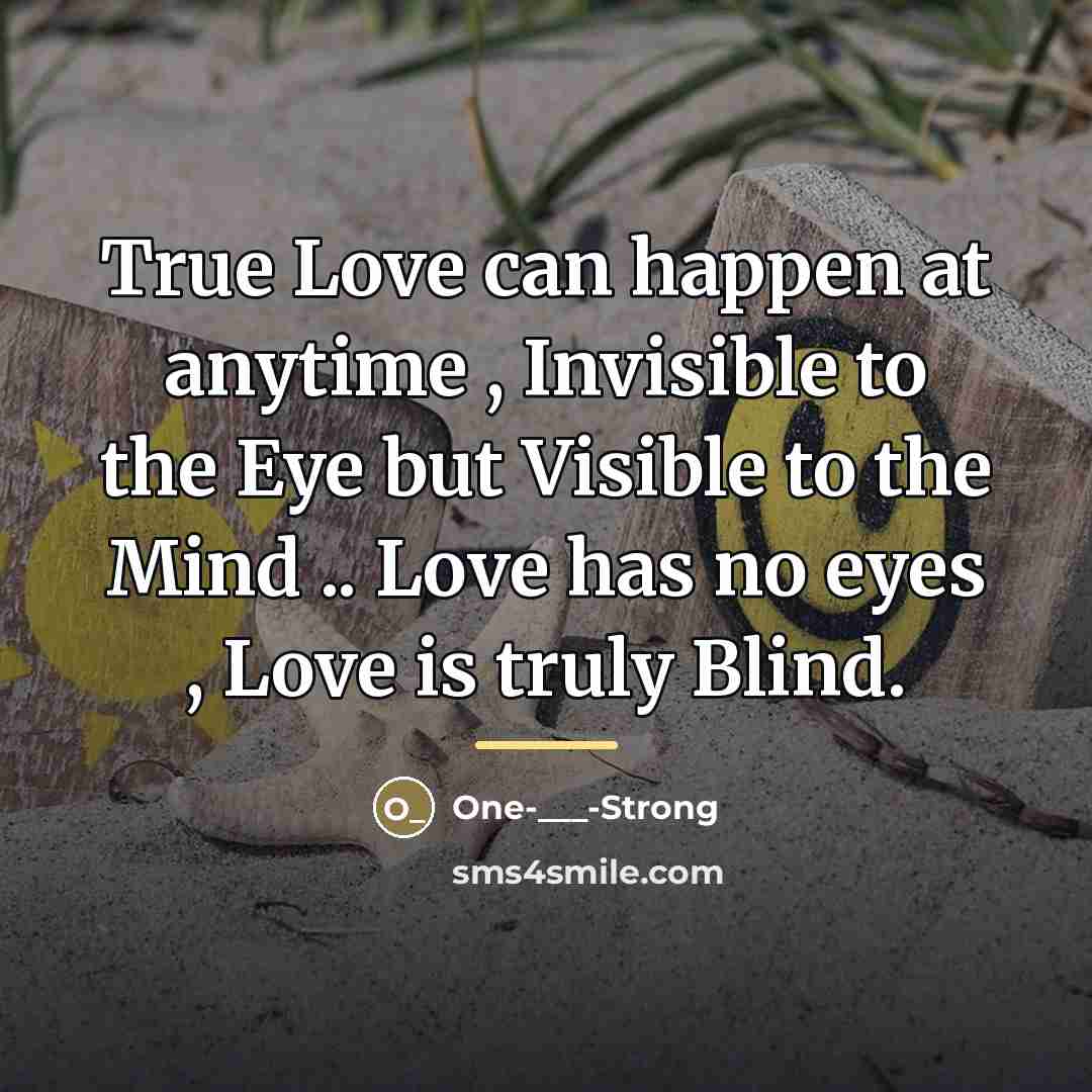 “True Love can happen at anytime , Invisible to the…” quote by One-___-Strong