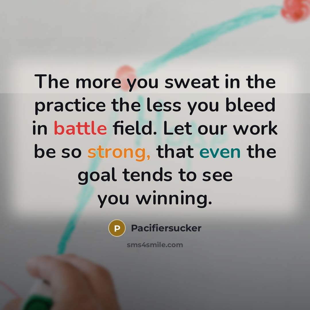 “The more you sweat in the practice the less you…” quote by Pacifiersucker