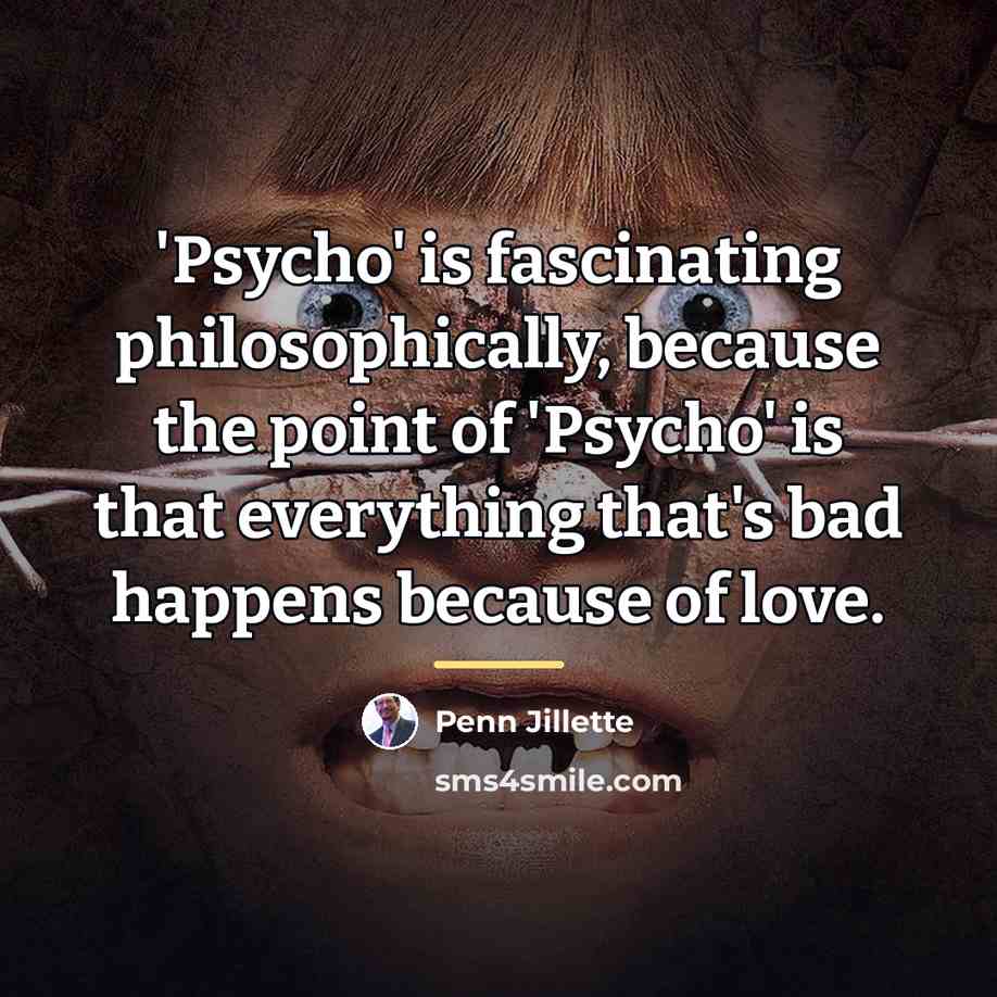 “'Psycho' is fascinating philosophically, because the point of 'Psycho' is…” quote by Penn Jillette