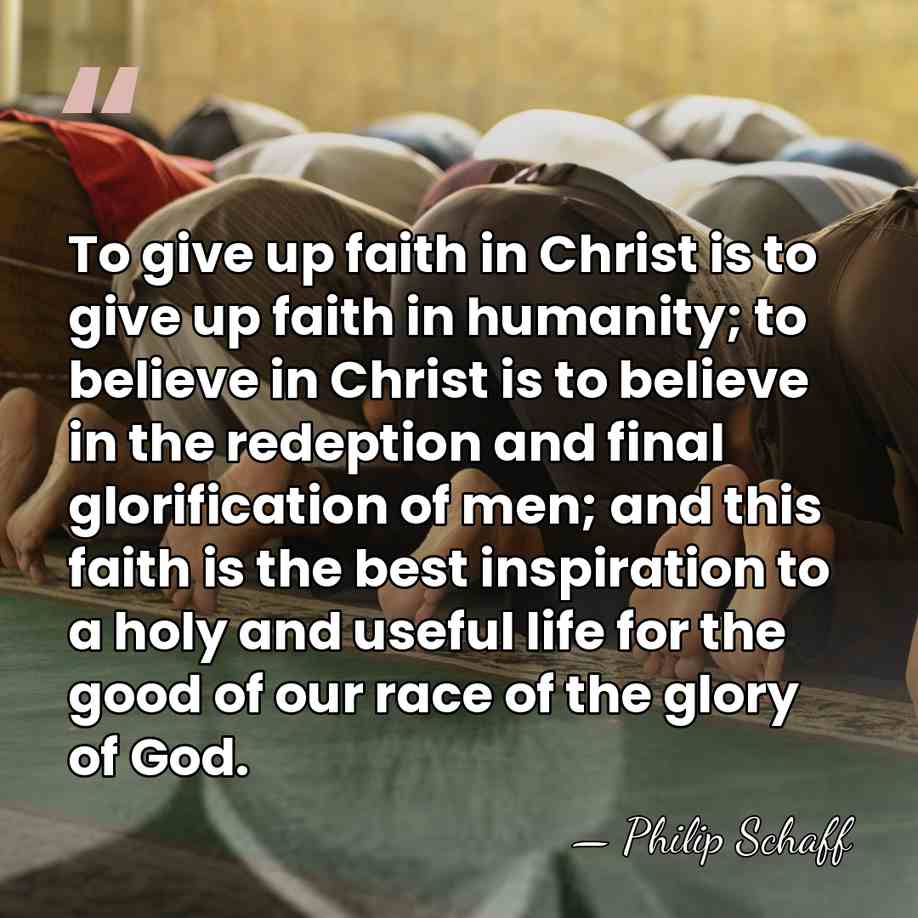 To give up faith in Christ is to give up faith in&hellip; - Philip Schaff