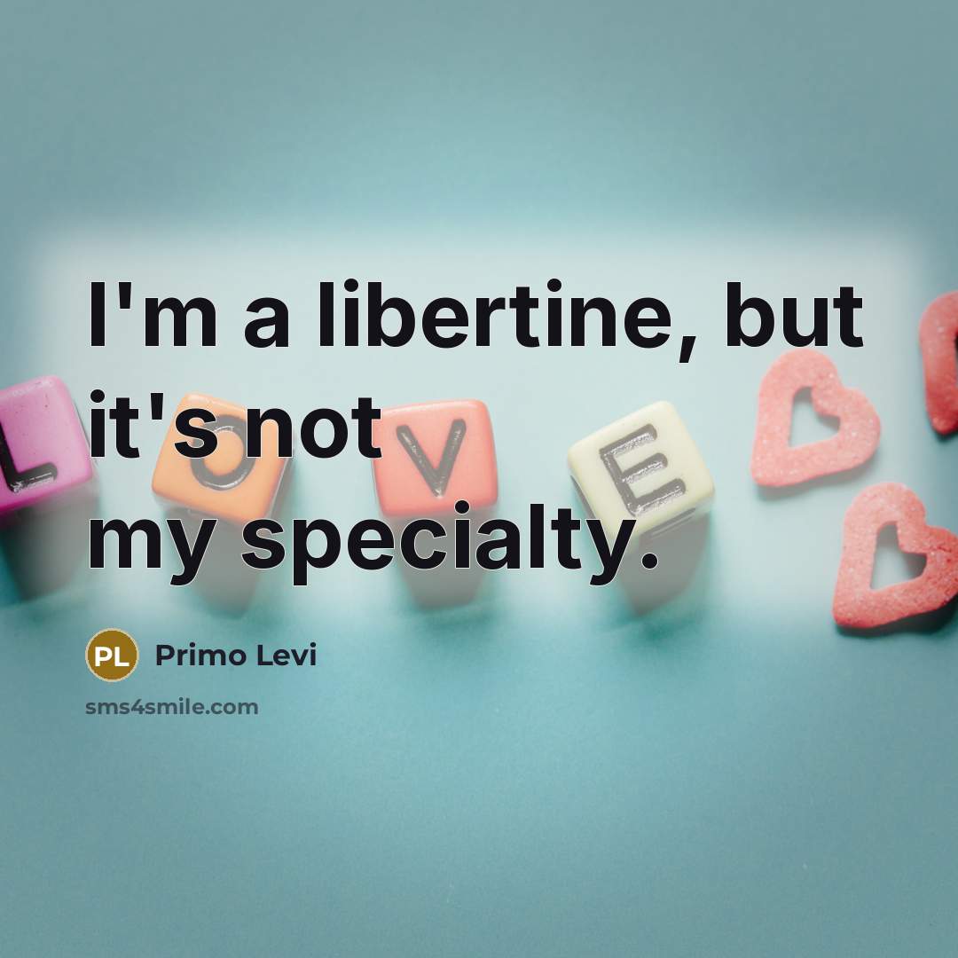 “I'm a libertine, but it's not my specialty.…” quote by Primo Levi