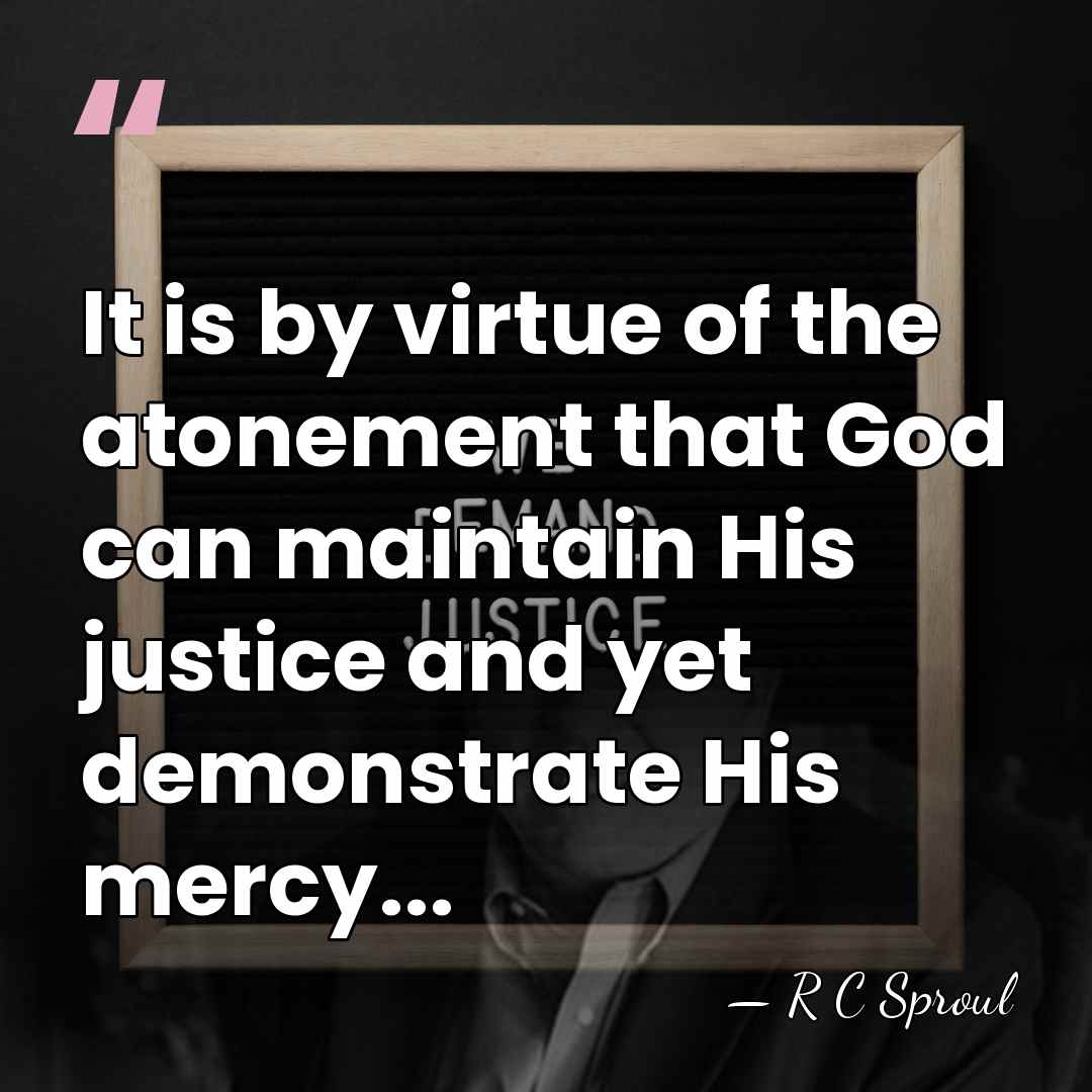It is by virtue of the atonement that God can maintain His&hellip; - R C Sproul