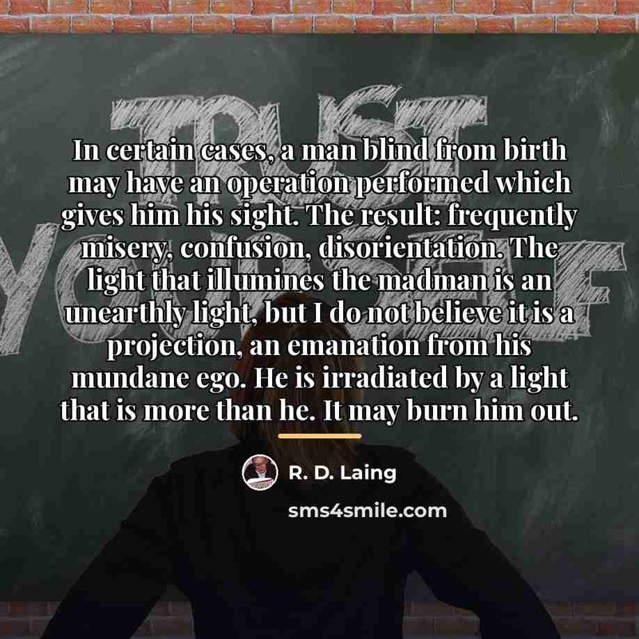“In certain cases, a man blind from birth may have…” quote by R. D. Laing