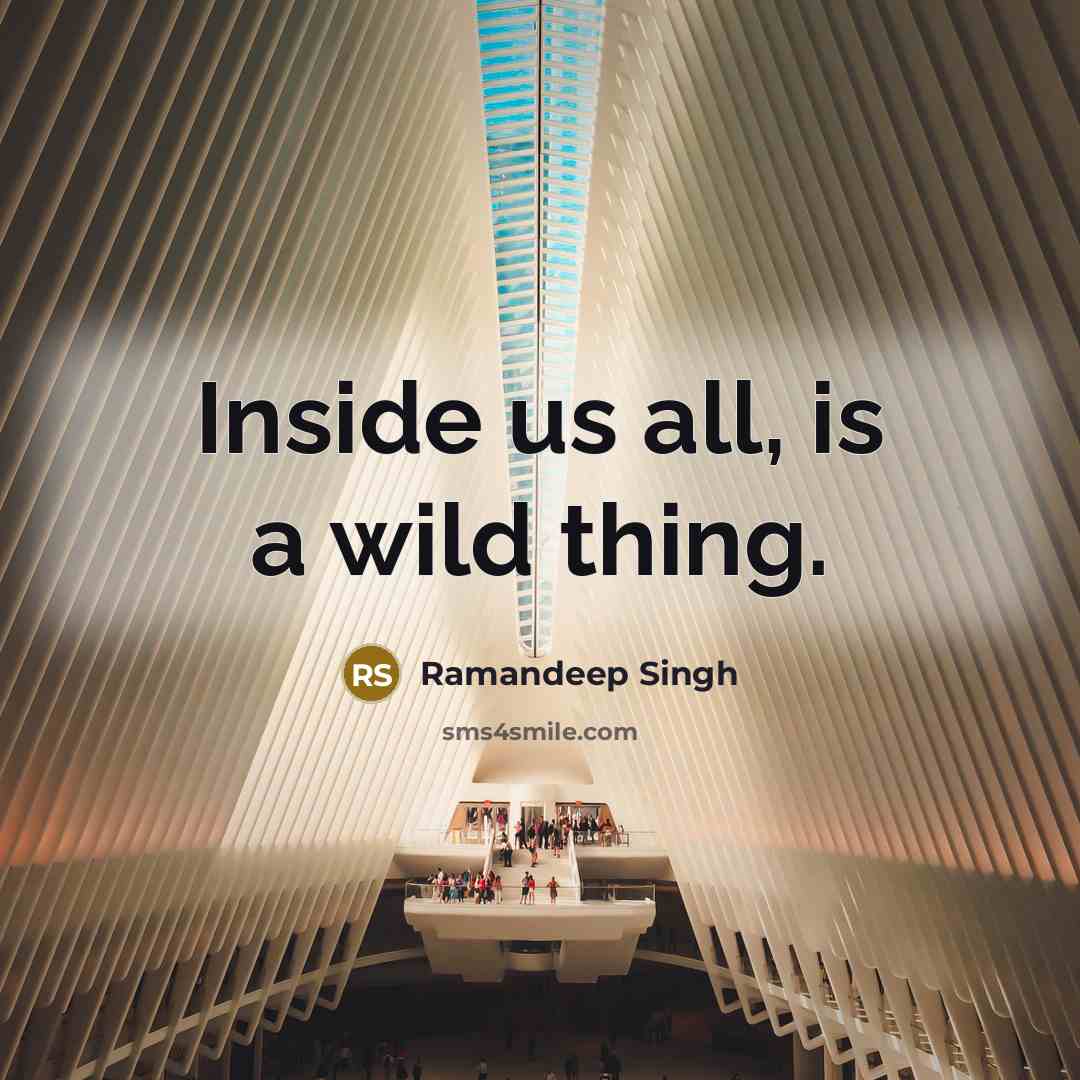 “Inside us all, is a wild thing.” quote by Ramandeep Singh