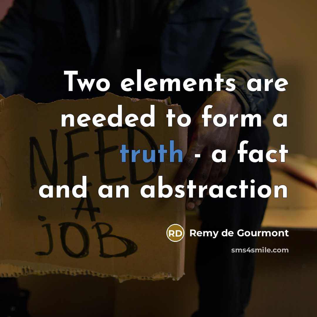 “Two elements are needed to form a truth - a…” quote by Remy de Gourmont