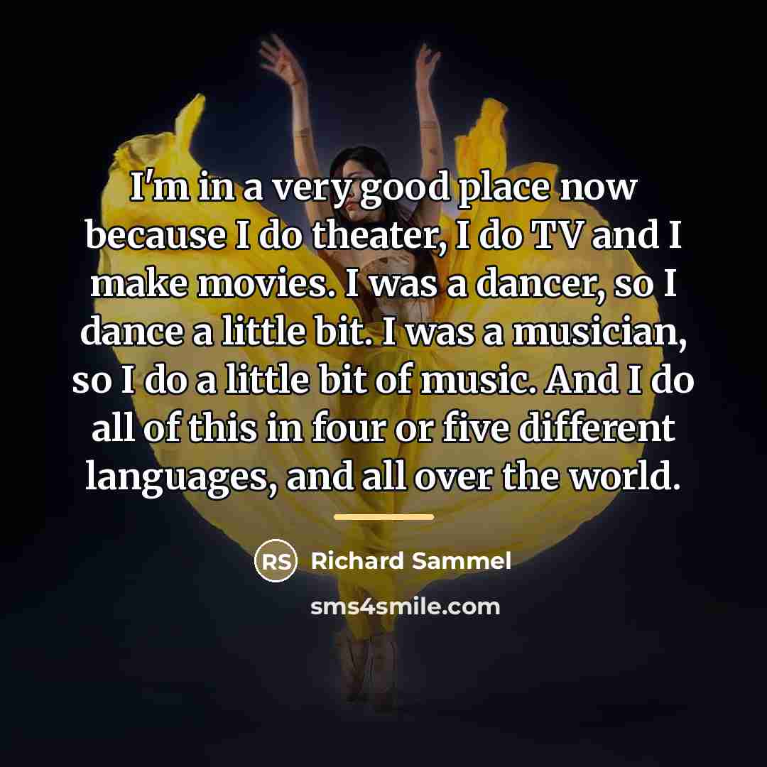 “I'm in a very good place now because I do…” quote by Richard Sammel