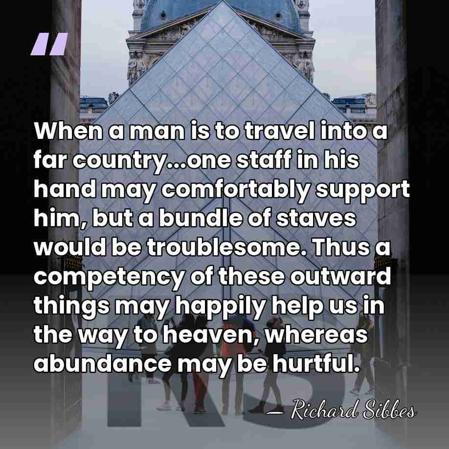 When a man is to travel into a far country...one staff in&hellip; - Richard Sibbes