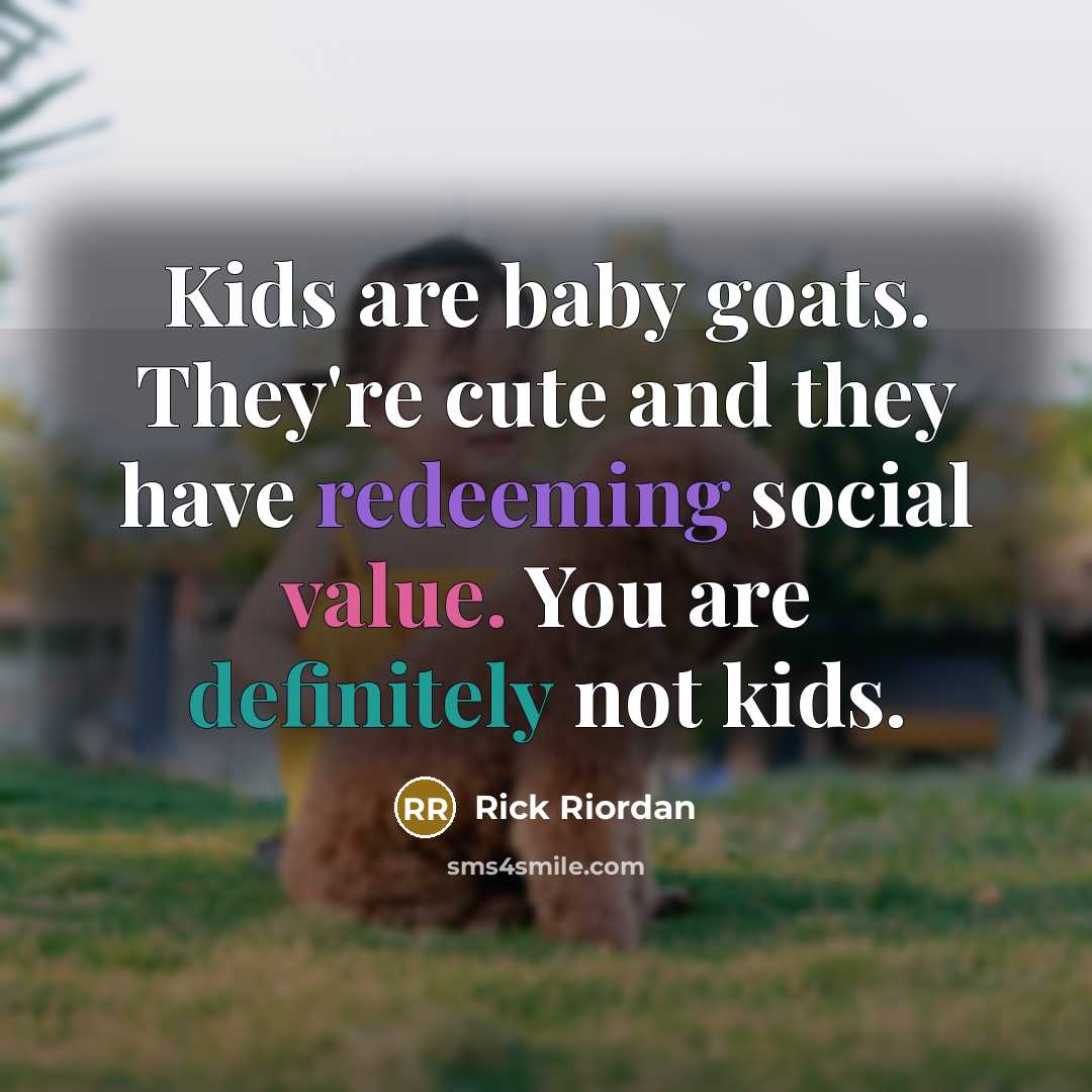 “Kids are baby goats. They're cute and they have redeeming…” quote by Rick Riordan