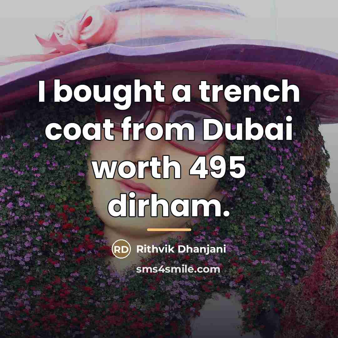 “I bought a trench coat from Dubai worth 495 dirham.…” quote by Rithvik Dhanjani
