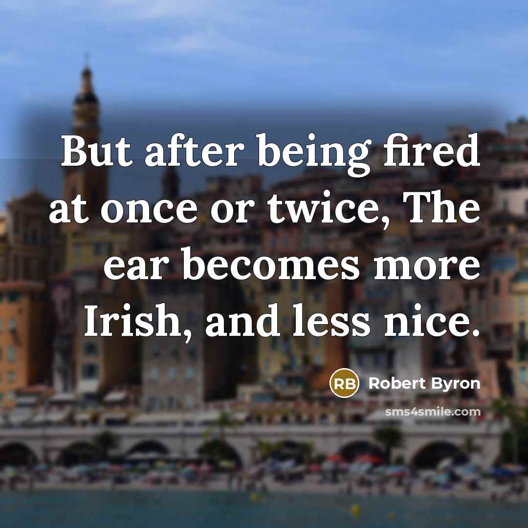 “But after being fired at once or twice, The ear…” quote by Robert Byron