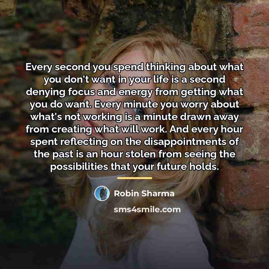 “Every second you spend thinking about what you don't want…” quote by Robin Sharma