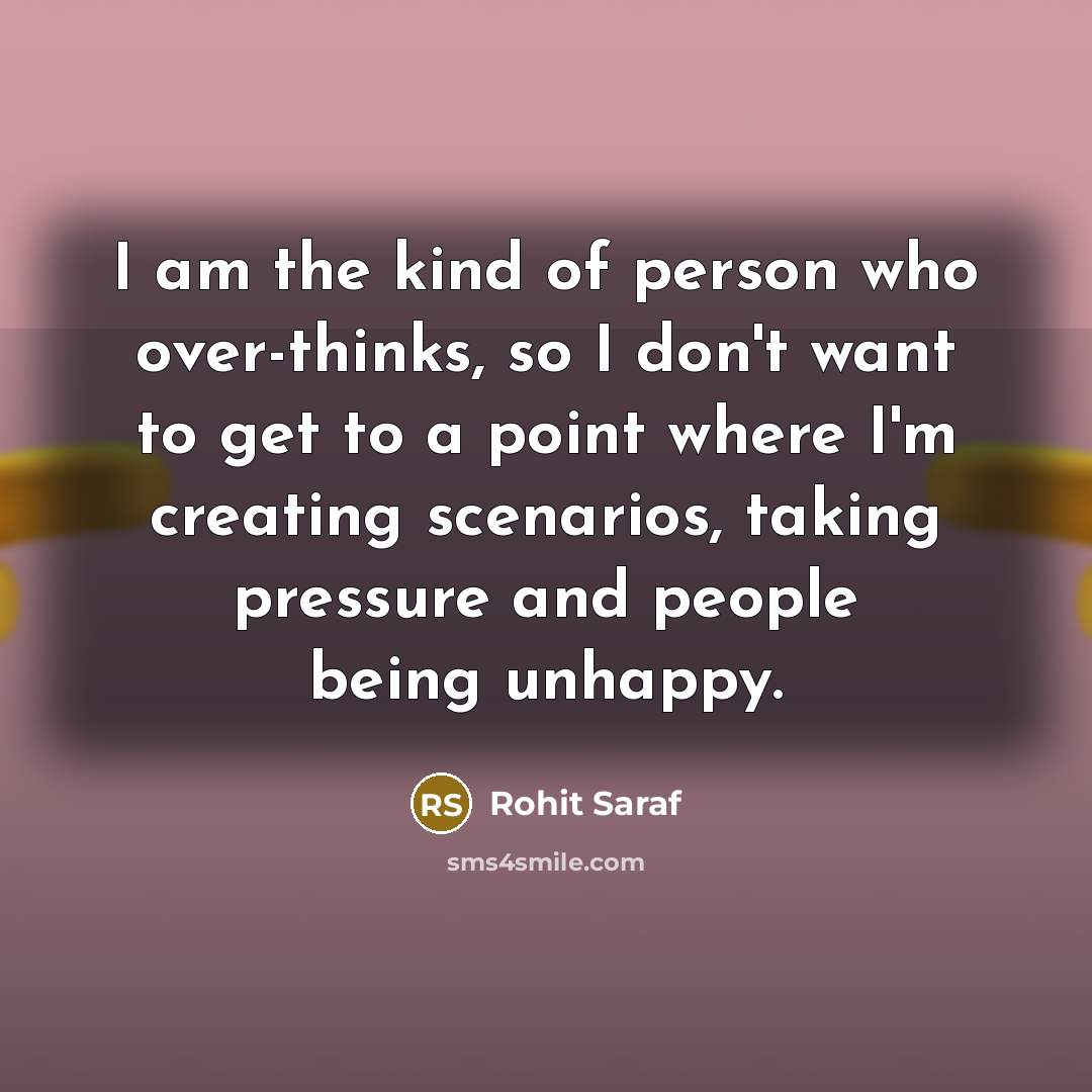 “I am the kind of person who over-thinks, so I…” quote by Rohit Saraf