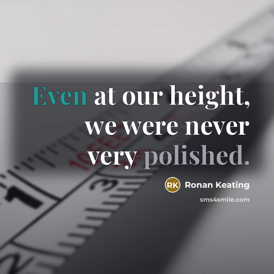“Even at our height, we were never very polished.…” quote by Ronan Keating
