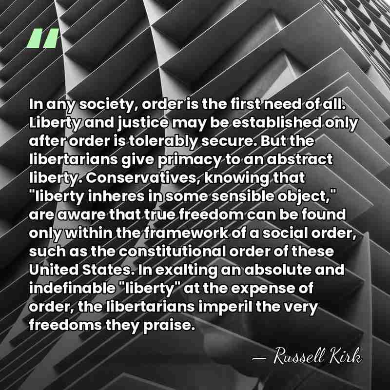 In any society, order is the first need of all. Liberty and&hellip; - Russell Kirk