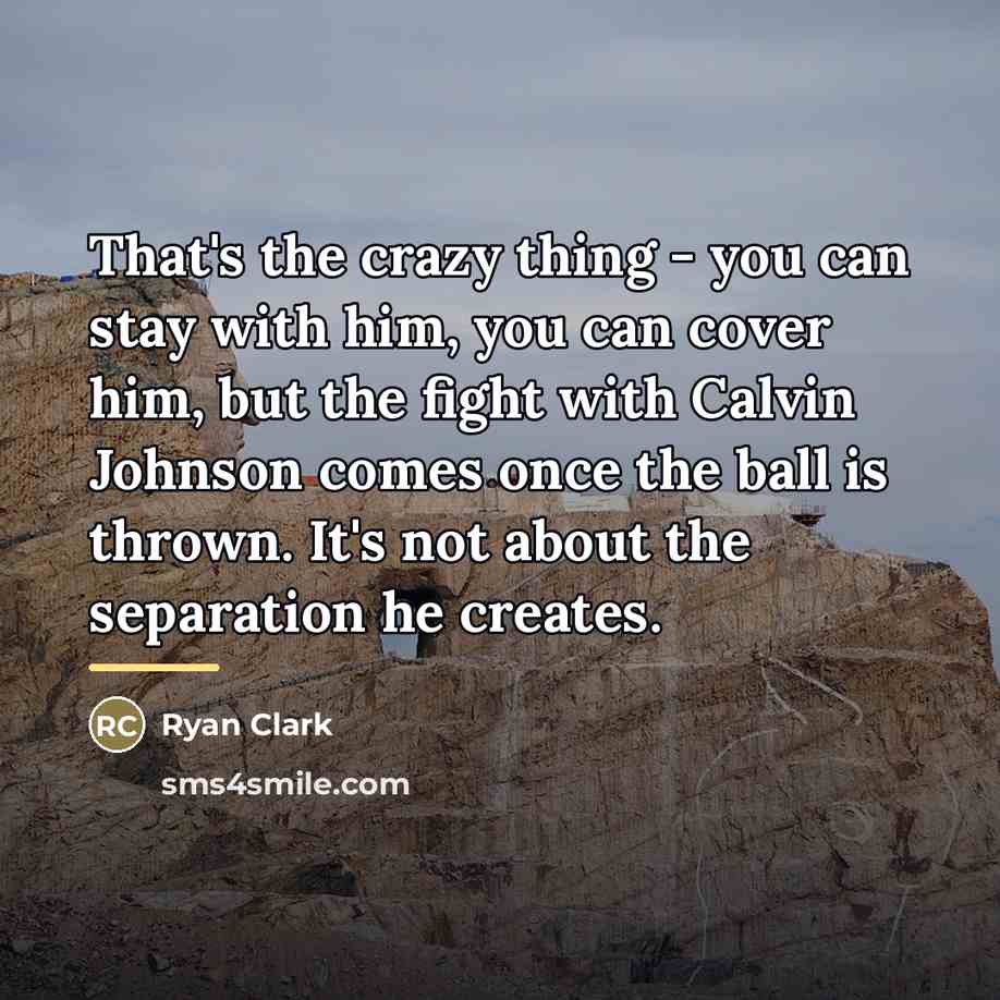 “That's the crazy thing - you can stay with him,…” quote by Ryan Clark