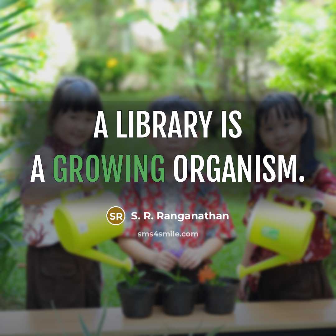 “A library is a growing organism.…” quote by S. R. Ranganathan