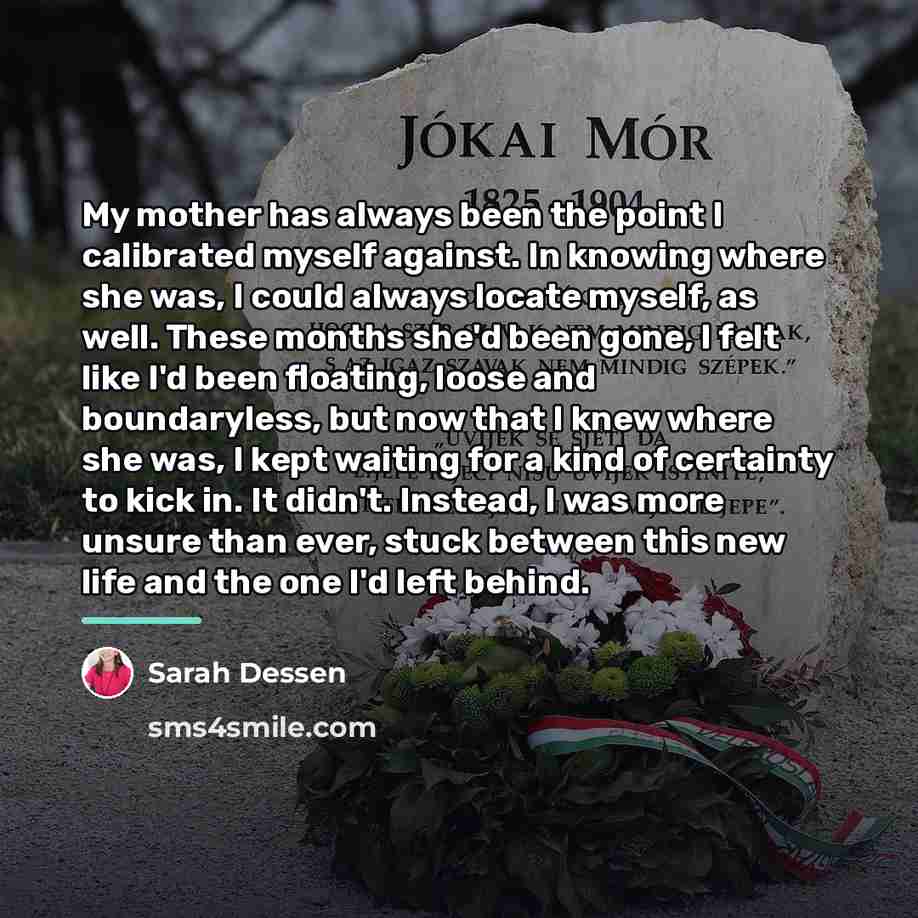“My mother has always been the point I calibrated myself…” quote by Sarah Dessen