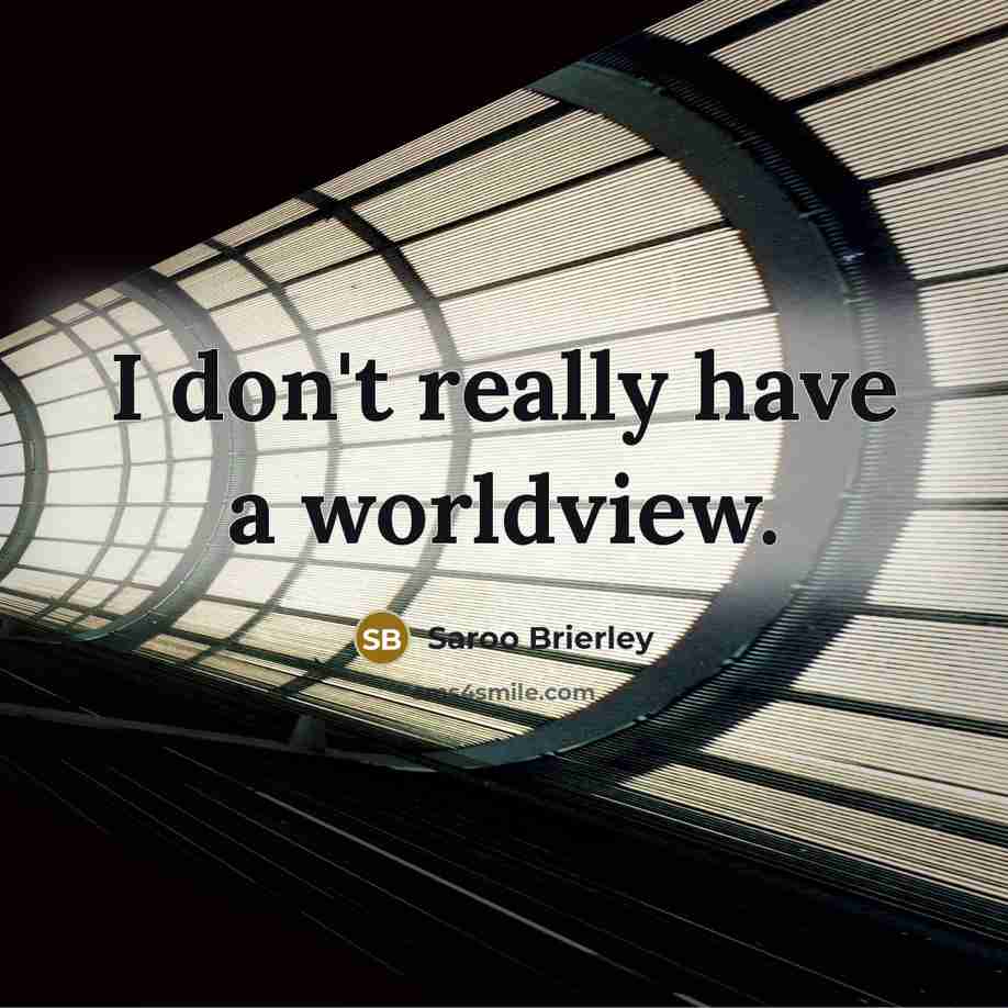 “I don't really have a worldview.…” quote by Saroo Brierley