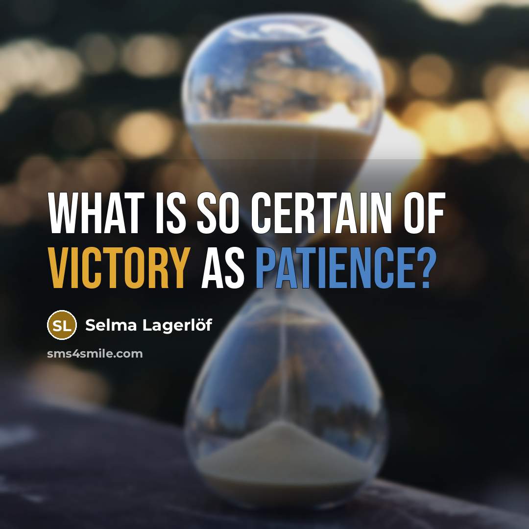 “What is so certain of victory as patience?…” quote by Selma Lagerlöf