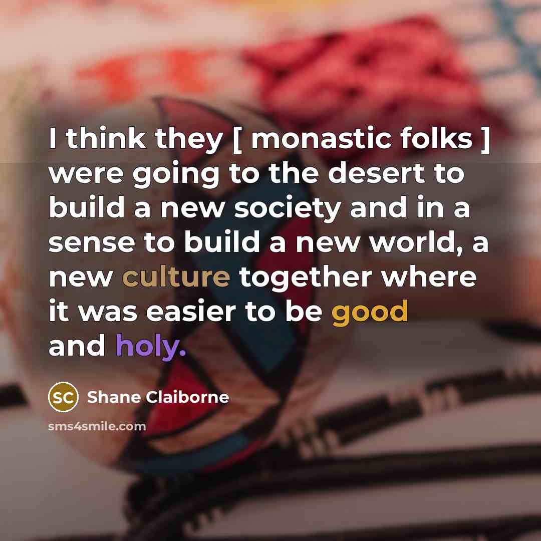 “I think they [ monastic folks ] were going to…” quote by Shane Claiborne