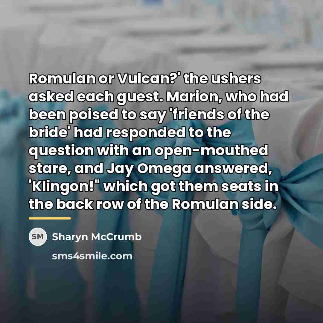 “Romulan or Vulcan?' the ushers asked each guest. Marion, who…” quote by Sharyn McCrumb