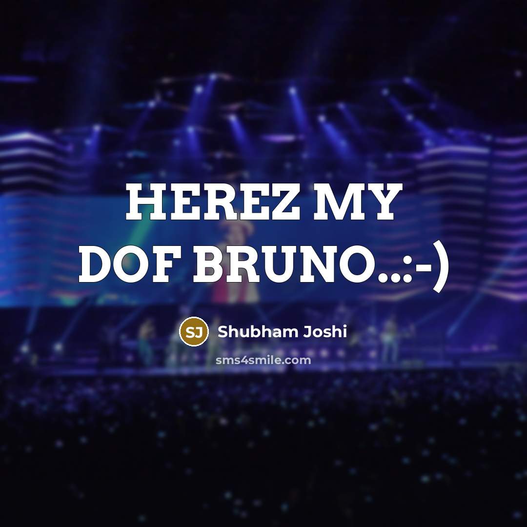 “HEREZ MY DOF BRUNO..:-)…” quote by Shubham Joshi