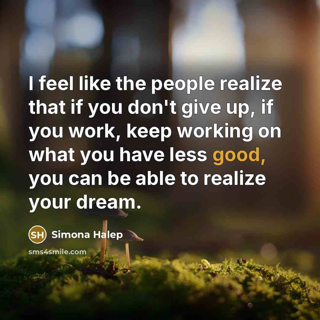 “I feel like the people realize that if you don't…” quote by Simona Halep