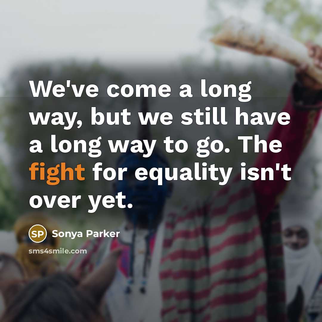 “We've come a long way, but we still have a…” quote by Sonya Parker