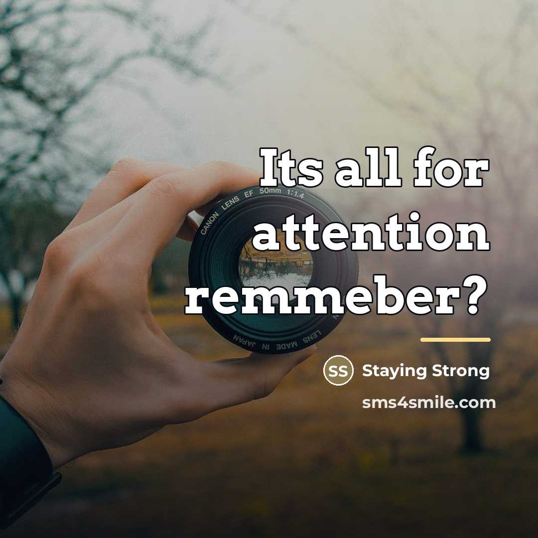 “Its all for attention remmeber?…” quote by Staying Strong